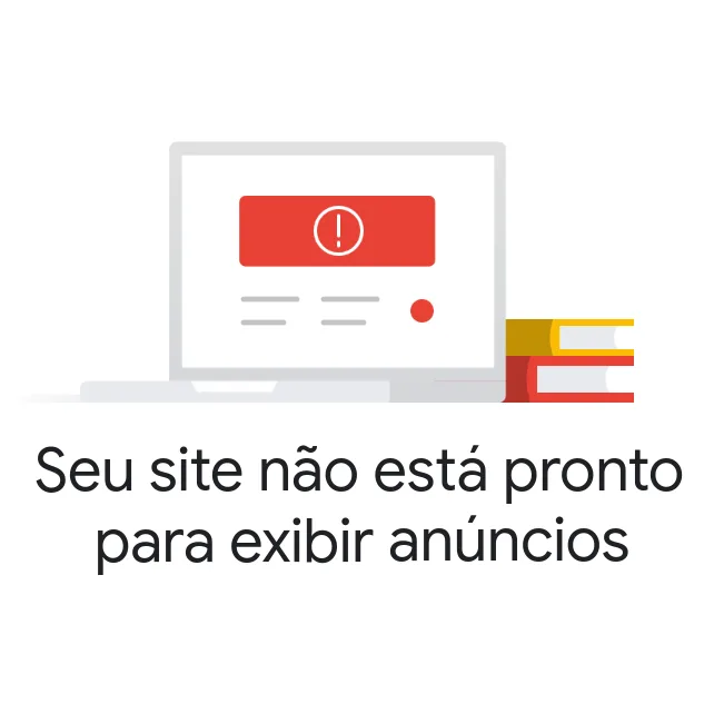 Seu site não está pronto para exibir anúncios - Mensagem do Google Adsense
